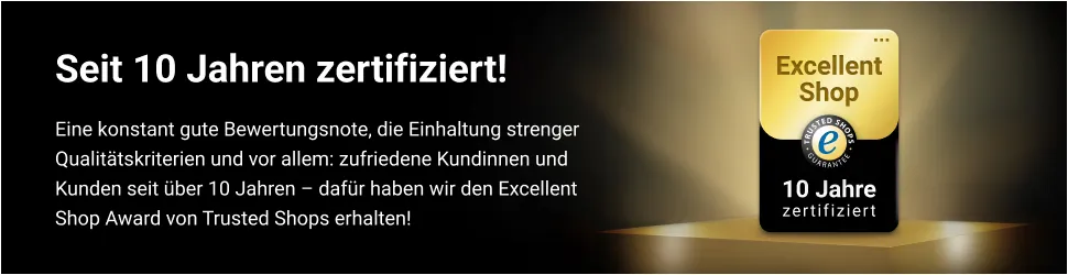 Seit 10 Jahren zertifiziert! Eine konstant gute Bewertungsnote, die Einhaltung strenger Qualitätskriterien und vor allem: zufriedene Kundinnen und Kunden seit über 10 Jahren - dafür haben wir den Excellent Shop Award von Trusted Shops erhalten!